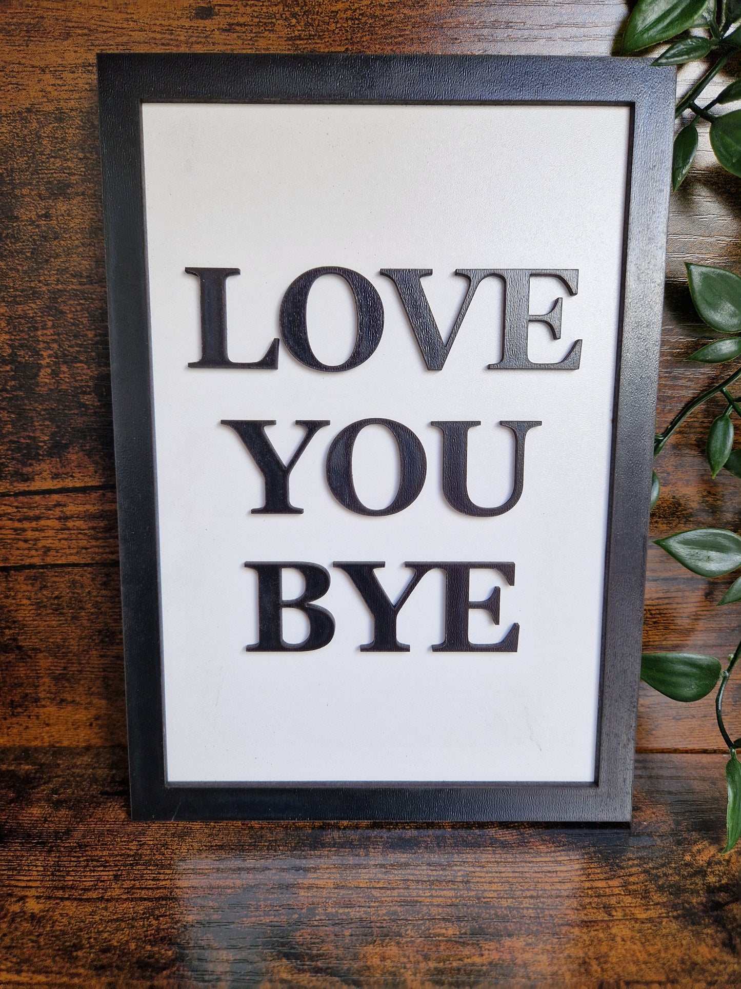 Love You Bye Home Decor Sign