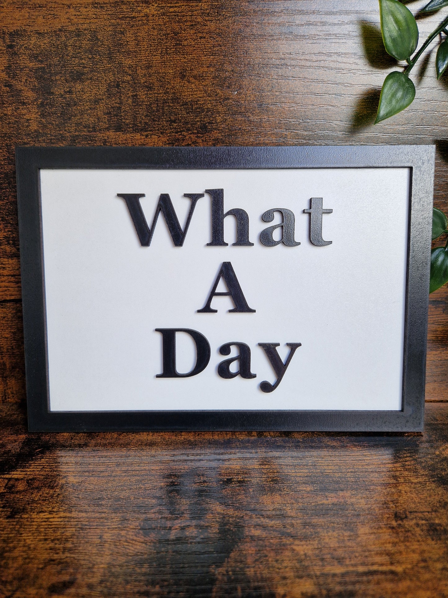 What A Day Home Decor Sign