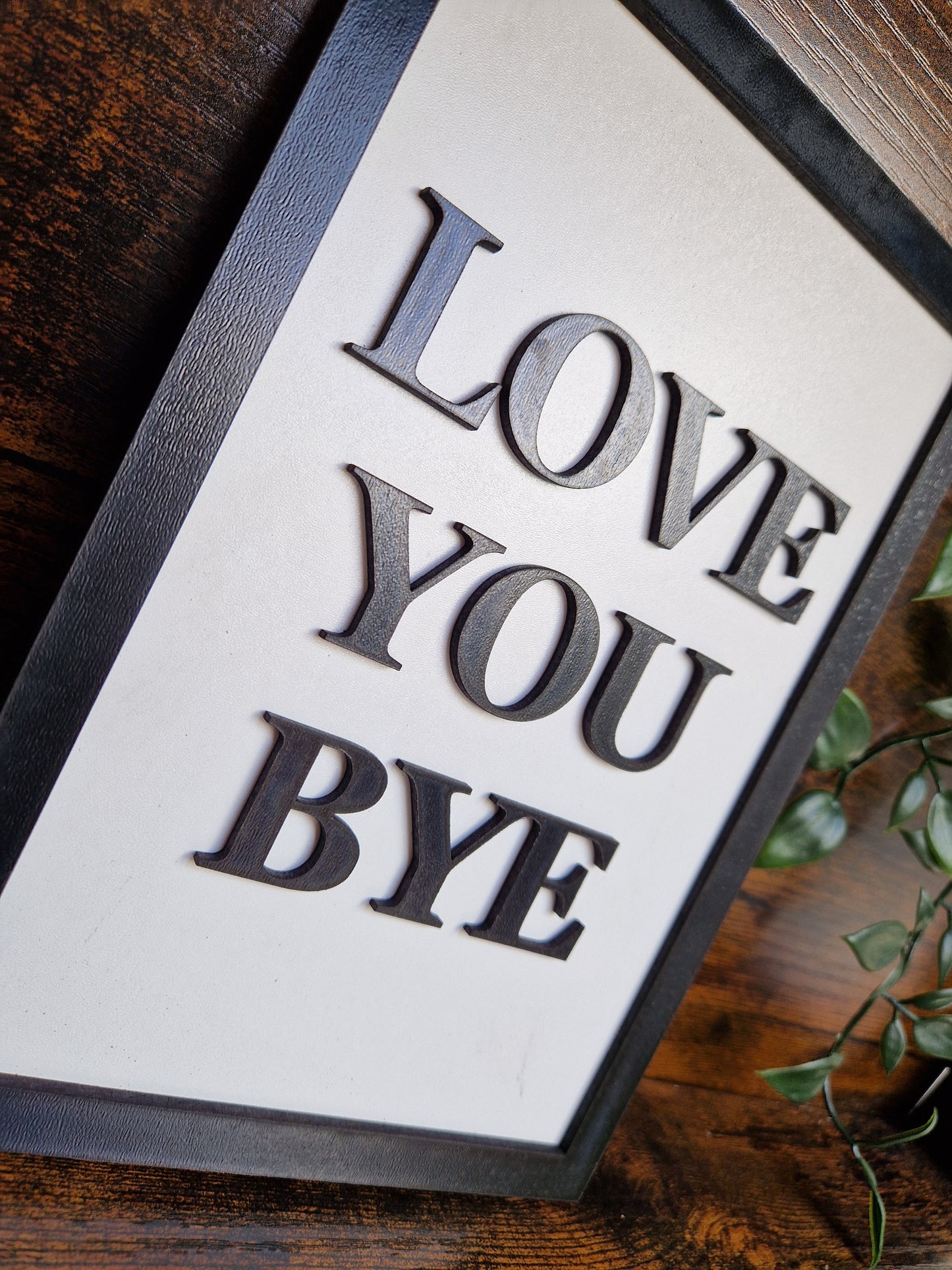 Love You Bye Home Decor Sign