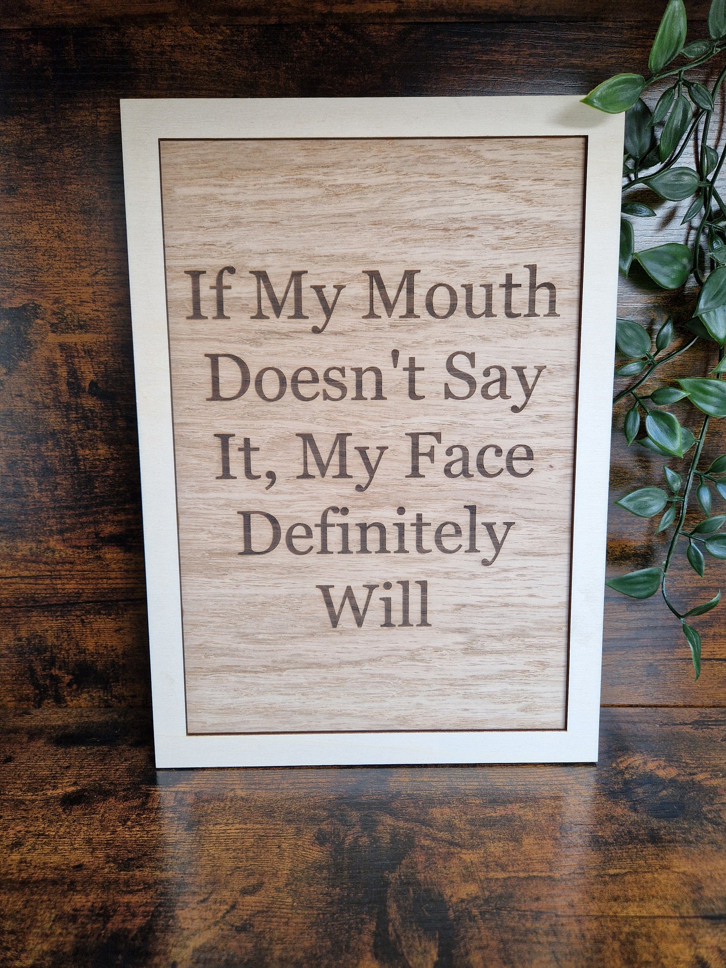If My Mouth Doesn't Say it, My Face Definitely Will Home Decor Sign