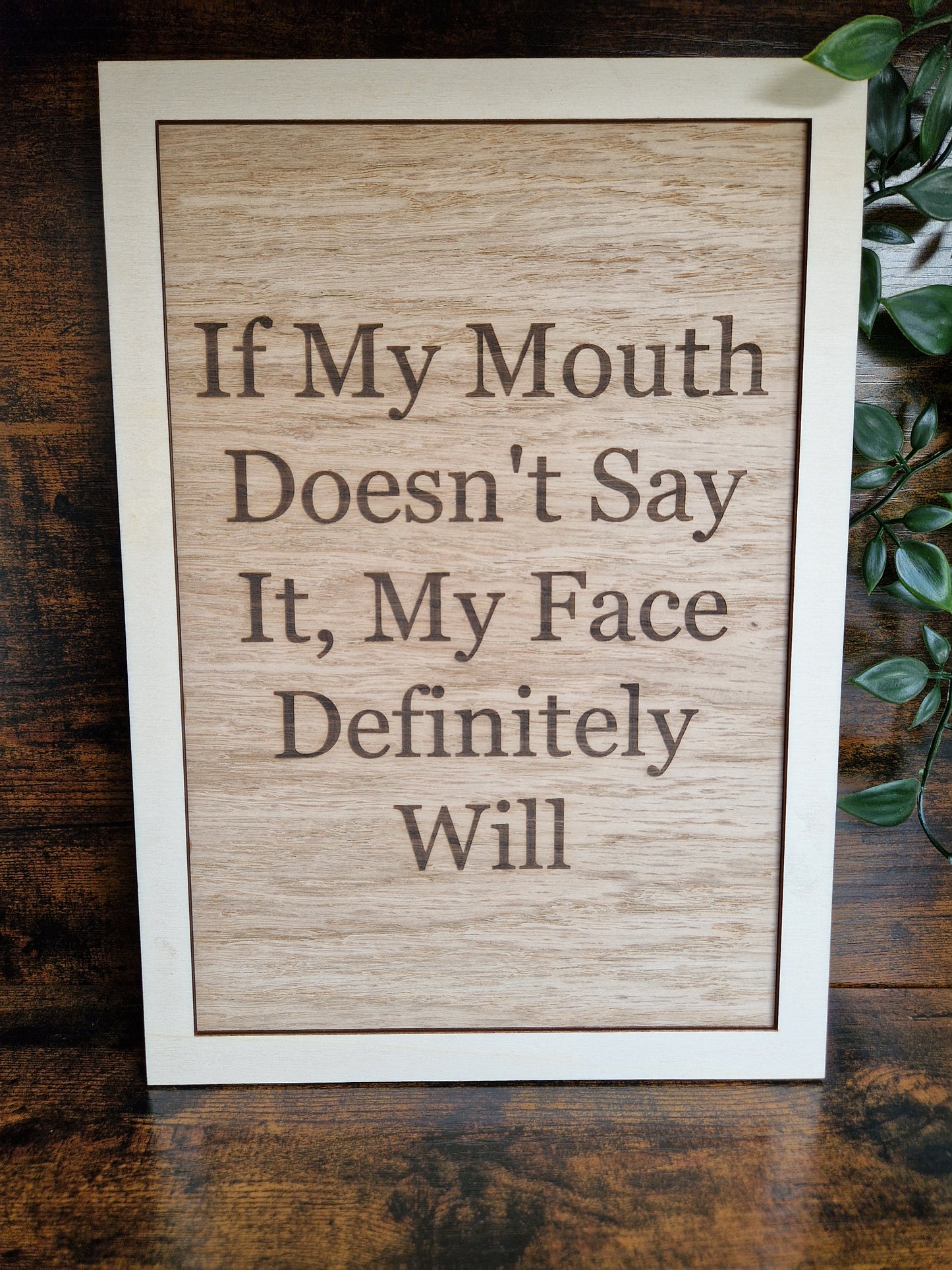 If My Mouth Doesn't Say it, My Face Definitely Will Home Decor Sign