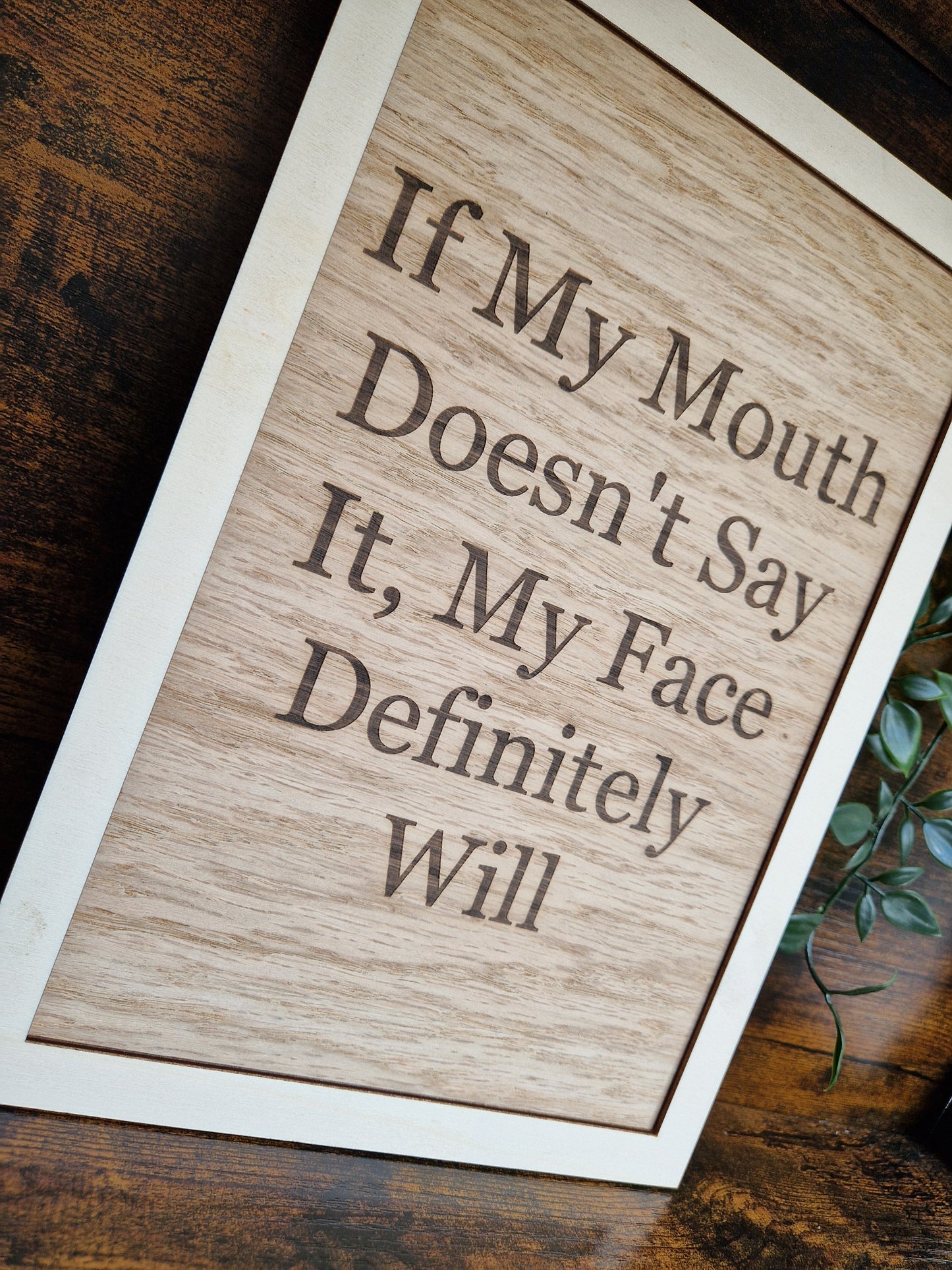 If My Mouth Doesn't Say it, My Face Definitely Will Home Decor Sign