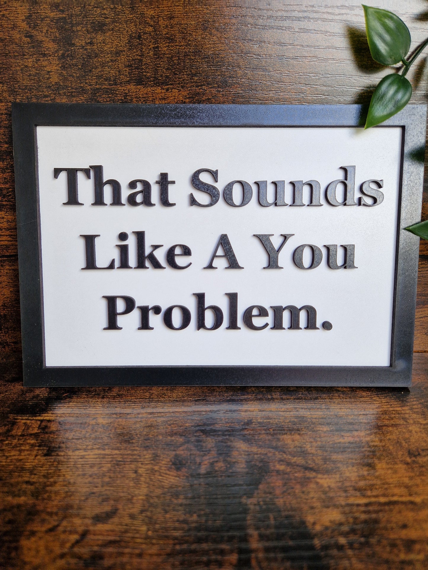 That Sounds Like A You Problem Sign
