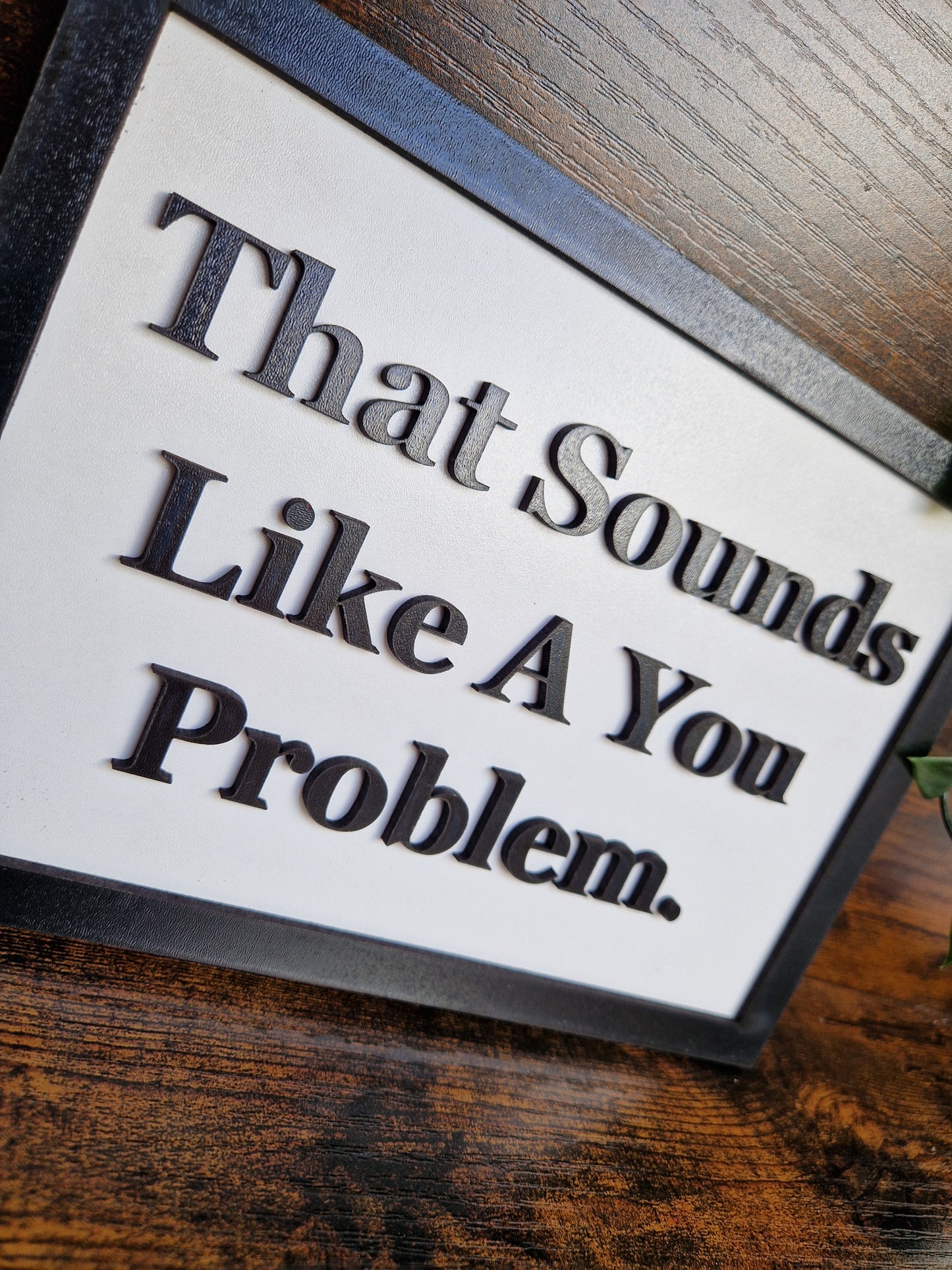 That Sounds Like A You Problem Sign
