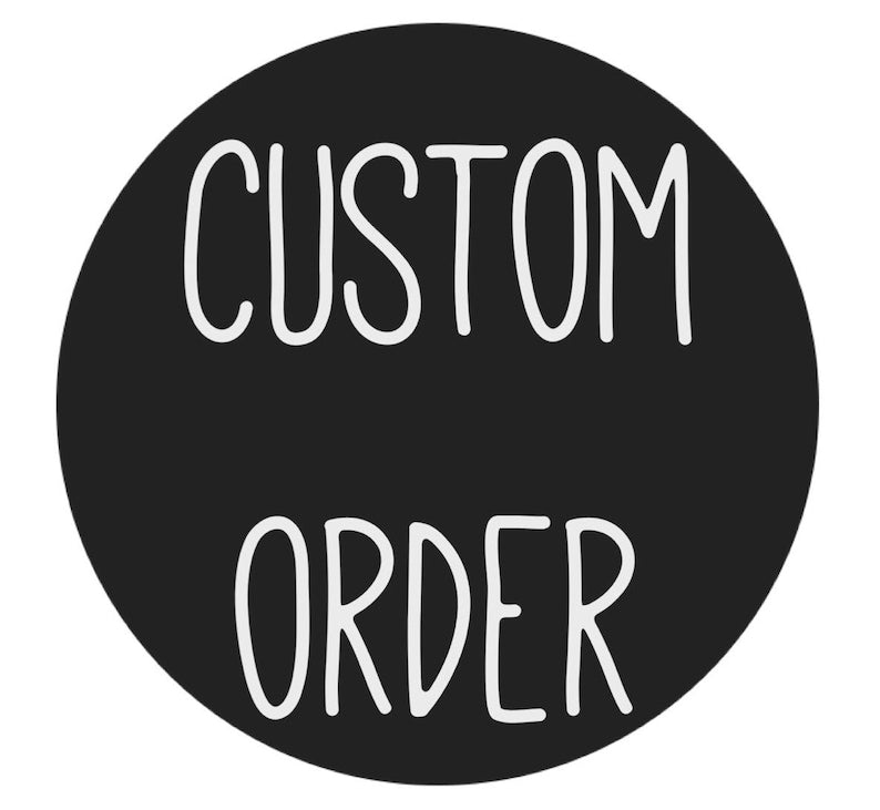 Custom Order For Zoe Louise