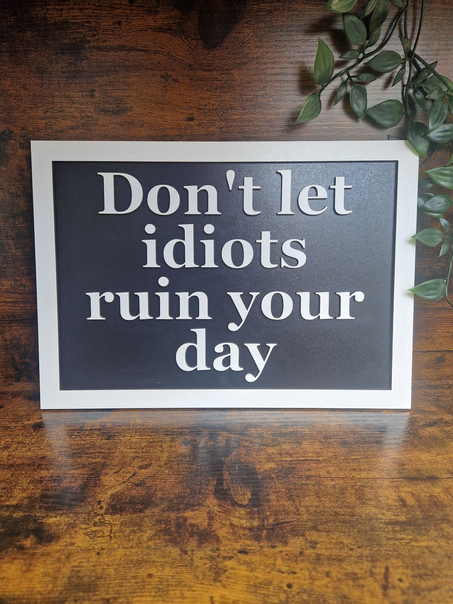 Don't let idiots ruin your day sign