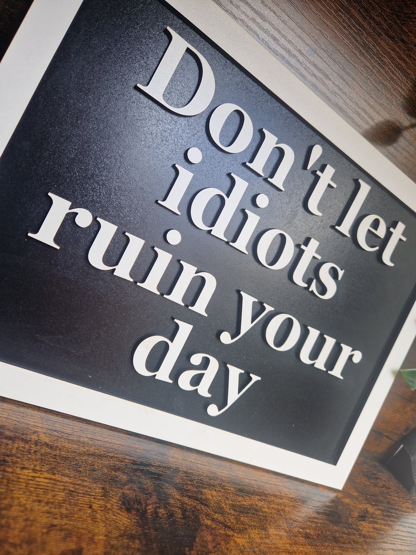 Don't let idiots ruin your day sign