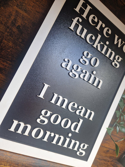Here we f**king go again sign