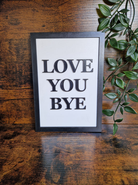 Love You Bye Home Decor Sign