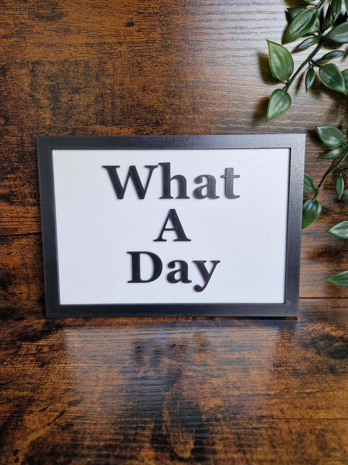 What A Day Home Decor Sign