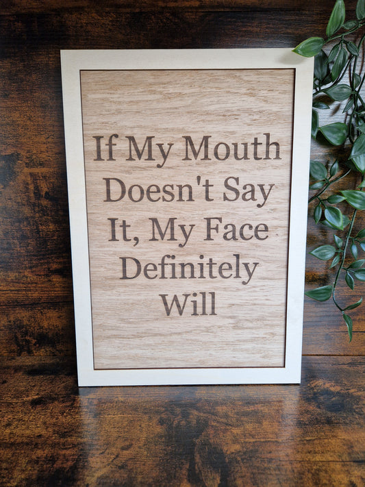 If My Mouth Doesn't Say it, My Face Definitely Will Home Decor Sign