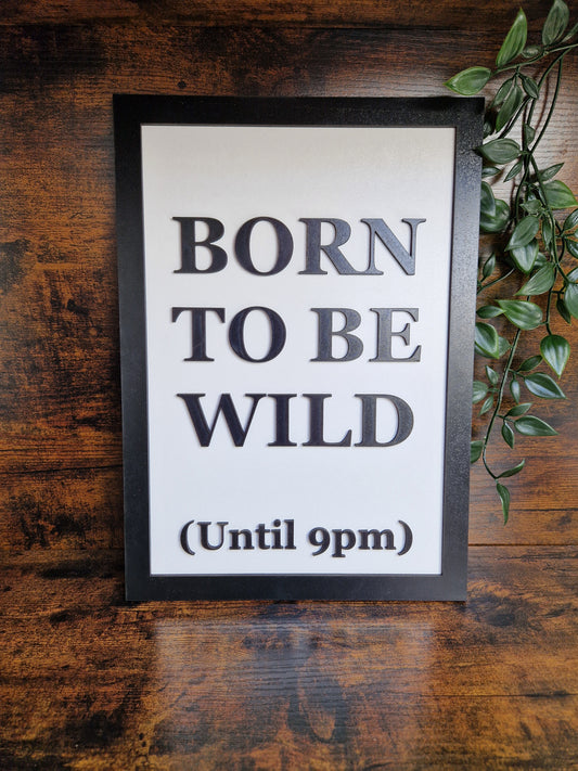 Born To Be Wild (Until 9pm) Funny Home Decor