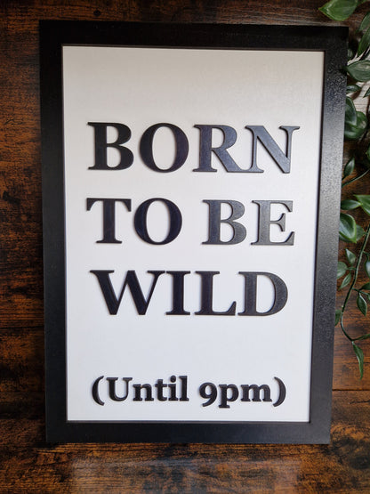 Born To Be Wild (Until 9pm) Funny Home Decor